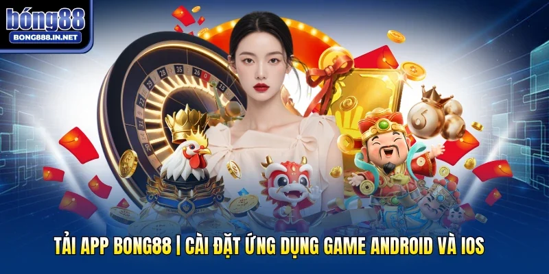 Tải App Bong88 | Cài Đặt Ứng Dụng Game Android Và IOS