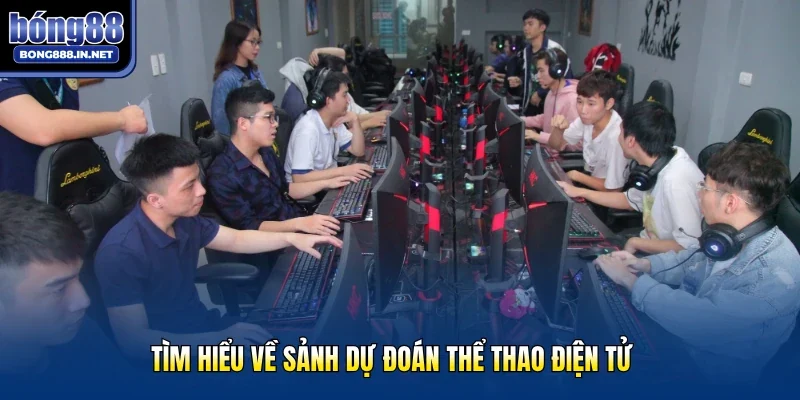 Tìm hiểu về sảnh dự đoán thể thao điện tử